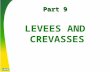 Part 9 LEVEES AND CREVASSES. Model levee design The theory of levees proposed to confine the river’s mass in its main flow channel, encouraging scour.