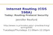 Internet Routing (COS 598A) Today: Routing Protocol Security Jennifer Rexford jrex/teaching/spring2005 Tuesdays/Thursdays.