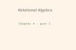 Relational Algebra Chapter 4 - part I. 2 Relational Query Languages  Query languages: Allow manipulation and retrieval of data from a database.  Relational.