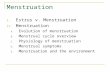 Menstruation I. Estrus v. Menstruation II. Menstruation A. Evolution of menstruation B. Menstrual cycle overview C. Physiology of menstruation D. Menstrual.
