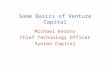 Some Basics of Venture Capital Michael Kearns Chief Technology Officer Syntek Capital.