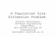 A Population Size Estimation Problem Eliezer Kantorowitz Software Engineering Department Ort Braude College of Engineering kantor@cs.technion.ac.il.