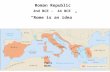 Roman Republic 2nd BCE - 44 BCE “Rome is an idea” Punic Wars.