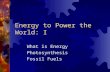 Energy to Power the World: I What is Energy Photosynthesis Fossil Fuels.