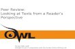 Peer Review: Looking at Texts from a Reader’s Perspective Purdue OWL staff Brought to you in cooperation with the Purdue Online Writing Lab.
