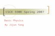 CSCE 590E Spring 2007 Basic Physics By Jijun Tang.
