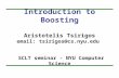 Introduction to Boosting Aristotelis Tsirigos email: tsirigos@cs.nyu.edu SCLT seminar - NYU Computer Science.