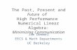 The Past, Present and Future of High Performance Numerical Linear Algebra: Minimizing Communication Jim Demmel EECS & Math Departments UC Berkeley.