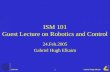 ISM 101Gabriel Hugh Elkaim 1 ISM 101 Guest Lecture on Robotics and Control 24.Feb.2005 Gabriel Hugh Elkaim.