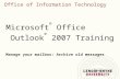 Office of Information Technology Microsoft ® Office Outlook ® 2007 Training Manage your mailbox: Archive old messages.
