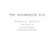 The Automobile Era Norman W. Garrick Lecture 4 Sustainable Transportation.