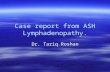 Case report from ASH Lymphadenopathy. Dr. Tariq Roshan.