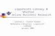 Lippincott Library @ Wharton Online Business Research Cynthia L. Cronin-Kardon Reference Librarian, Lippincott Library January 2005.
