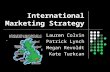International Marketing Strategy Lauren Colvin Patrick Lynch Megan Revoldt Kate Turkcan.