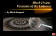 Black Holes: Vacuums of the Universe v esc = (2GM/R) 1/2 By Micah Burgdorf.