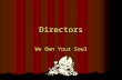 Directors We Own Your Soul. The Directors We’ve got the power. Jenine Pearson, Natalie Fox, Jackie Hileman, Mike McDonald.
