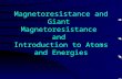 Magnetoresistance and Giant Magnetoresistance and Introduction to Atoms and Energies.