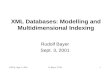 DEXA, Sept. 3, 2001R. Bayer, TUM1 XML Databases: Modelling and Multidimensional Indexing Rudolf Bayer Sept. 3, 2001.
