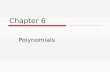 Chapter 6 Polynomials. 6.1 Adding Polynomials  Monomial – one term expression  Binomial – two term expression….  Polynomial – “many terms”  What.