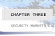 CHAPTER THREE SECURITY MARKETS. TYPES OF SECURITY MARKETS n CALL MARKETS have posted hours for trading only “called” securities are for sale to those.