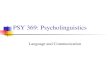 PSY 369: Psycholinguistics Language and Communication.