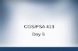 COS/PSA 413 Day 5. Agenda Questions? Assignment 2 Redo –Due September 26 @ 3:35 PM Assignment 3 posted –Due September 26 @ 3:35 PM Quiz 1 on September.