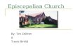 Episcopalian Church By: Tim Zellmer & Travis Birklid.