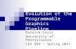 Evolution of the Programmable Graphics Pipeline Patrick Cozzi University of Pennsylvania CIS 565 - Spring 2011.