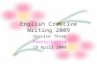 English Creative Writing 2009 Session Three Poetry/Lyrics 18 April 2009.
