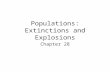 Populations: Extinctions and Explosions Chapter 28.