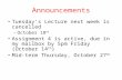 Announcements Tuesday’s Lecture next week is cancelled –October 18 th Assignment 4 is active, due in my mailbox by 5pm Friday (October 14 th ) Mid-term.