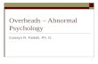 1 Overheads – Abnormal Psychology Carolyn R. Fallahi, Ph. D.