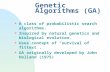 Genetic Algorithms (GA) n A class of probabilistic search algorithms. n Inspired by natural genetics and biological evolution. n Uses concept of “survival.