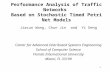 1 Performance Analysis of Traffic Networks Based on Stochastic Timed Petri Net Models Jiacun Wang, Chun Jin and Yi Deng Center for Advanced Distributed.