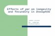 Effects of per on longevity and fecundity in Drosophila James Lester Dr. Jadwiga Giebultowicz.