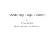 Modelling Large Games by Ehud Kalai Northwestern University.