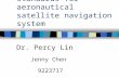 Development of standards for aeronautical satellite navigation system Dr. Percy Lin Jenny Chen 9223717.
