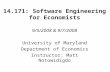 14.171: Software Engineering for Economists 9/5/2008 & 9/7/2008 University of Maryland Department of Economics Instructor: Matt Notowidigdo.