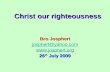 Christ our righteousness Bro Josphert josphert@yahoo.com  26 th July 2009.