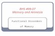 BHS 499-07 Memory and Amnesia Functional Disorders of Memory.
