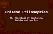 The Teachings of Confucius, Buddha and Lao Tze.  Confucianism is a system of beliefs based on the teachings of Kong Fu Zi (first called Confucius by.