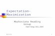 6/28/20151 Expectation-Maximization Markoviana Reading Group Fatih Gelgi, ASU, 2005.