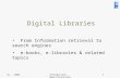 DL - 2004Introduction – Beeri/Feitelson1 Digital Libraries From Information retrieval to search engines e-books, e-libraries & related topics.