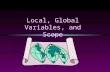 Local, Global Variables, and Scope. COMP104 Slide 2 Functions are ‘global’, variables are ‘local’ int main() { int x,y,z; … } int one(int x, …) { double.
