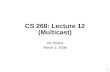 1 CS 268: Lecture 12 (Multicast) Ion Stoica March 1, 2006.
