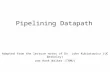 Pipelining Datapath Adapted from the lecture notes of Dr. John Kubiatowicz (UC Berkeley) and Hank Walker (TAMU)