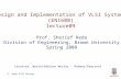 S. Reda VLSI Design Design and Implementation of VLSI Systems (EN1600) lecture09 Prof. Sherief Reda Division of Engineering, Brown University Spring 2008.