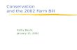 Conservation and the 2002 Farm Bill Kathy Baylis January 15, 2002.