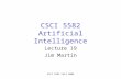 CSCI 5582 Fall 2006 CSCI 5582 Artificial Intelligence Lecture 19 Jim Martin.