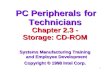1 PC Peripherals for Technicians PC Peripherals for Technicians Chapter 2.3 - Chapter 2.3 - Storage: CD-ROM Systems Manufacturing Training and Employee.